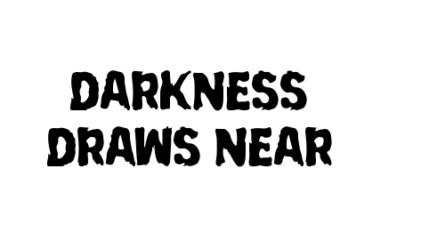 Darkness Draws Near