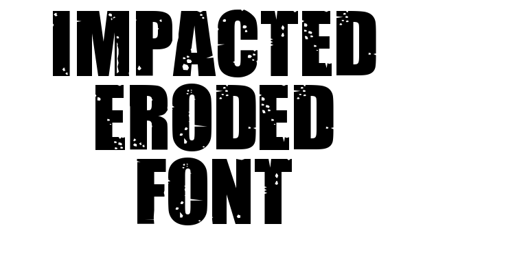 Impacted Eroded Font Font