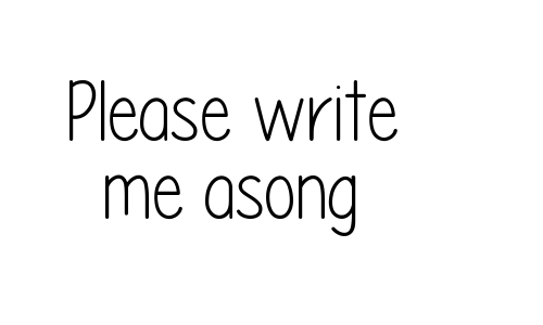 Please write me asong Font