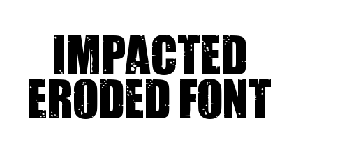 Impacted Eroded Font