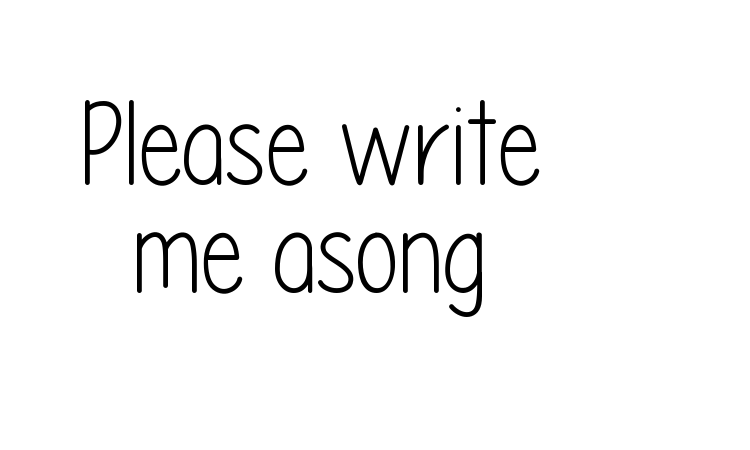 Please write me asong Font