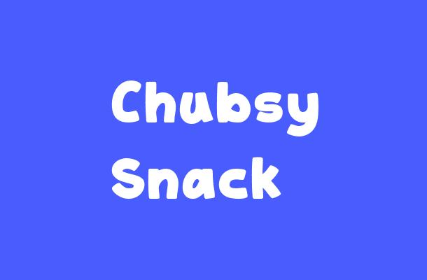 Chubsy Snack Font
