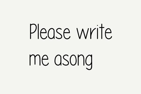 Please write me asong Font