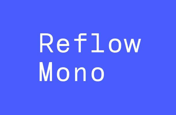 Reflow Mono Font